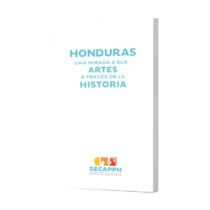 Honduras una mirada a sus artes a través de la historia